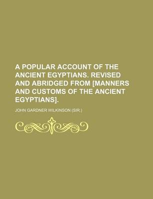 Book cover for A Popular Account of the Ancient Egyptians. Revised and Abridged from [Manners and Customs of the Ancient Egyptians]