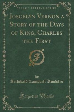 Cover of Joscelyn Vernon a Story of the Days of King, Charles the First (Classic Reprint)