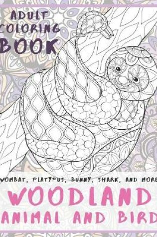 Cover of Woodland Animal and Bird - Adult Coloring Book - Wombat, Platypus, Bunny, Shark, and more