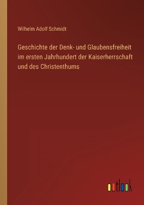 Book cover for Geschichte der Denk- und Glaubensfreiheit im ersten Jahrhundert der Kaiserherrschaft und des Christenthums