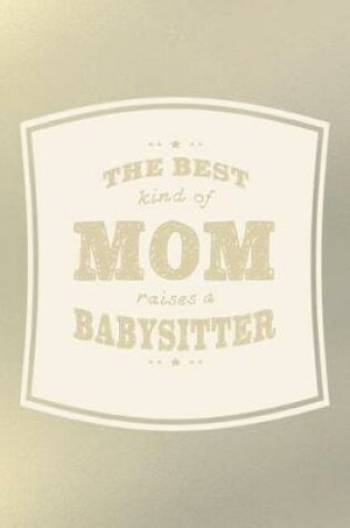 Cover of The Best Kind Of Mom Raises A Babysitter