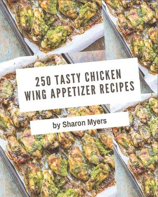 Book cover for 250 Tasty Chicken Wing Appetizer Recipes