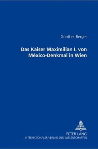 Cover of Das Kaiser Maximilian I. Von México-Denkmal in Wien