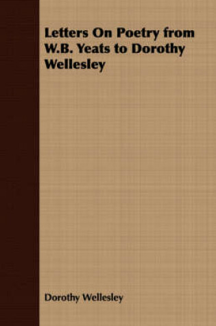 Cover of Letters On Poetry from W.B. Yeats to Dorothy Wellesley