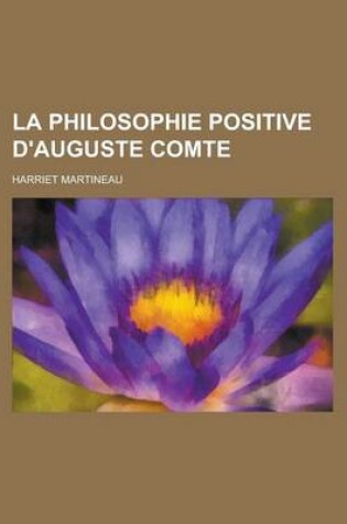 Cover of La Philosophie Positive D'Auguste Comte