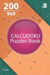 Book cover for Calcudoku - 200 Easy to Normal Puzzles 9x9 (Volume 8)