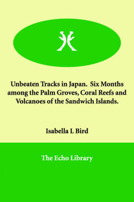 Book cover for Unbeaten Tracks in Japan. Six Months among the Palm Groves, Coral Reefs and Volcanoes of the Sandwich Islands.