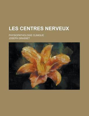 Book cover for Les Centres Nerveux; Physiopathologie Clinique