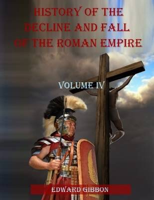 Book cover for History of the Decline and Fall of the Roman Empire : Volume IV (Illustrated)