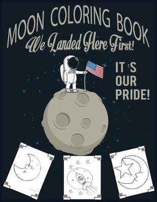 Book cover for Moon Coloring Book- We Landed Here First! It's Our Pride