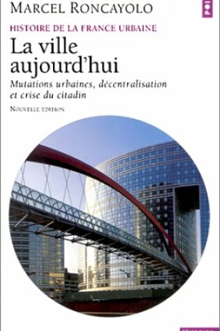 Cover of Ville Aujourd'hui. Mutations Urbaines, D'Centralisation Et Crise Du Citadin(la)