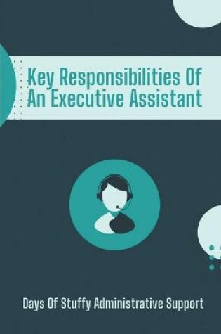 Cover of Key Responsibilities Of An Executive Assistant