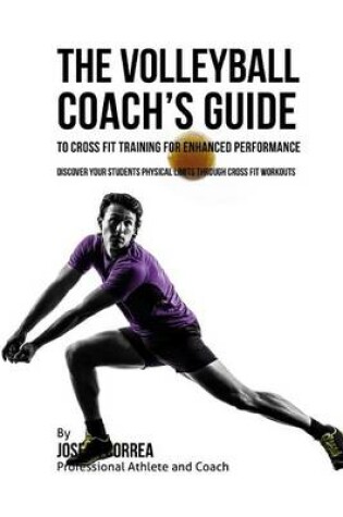 Cover of The Volleyball Coach's Guide to Cross Fit Training for Enhanced Performance