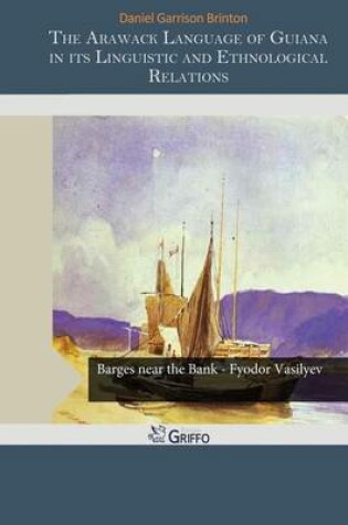 Cover of The Arawack Language of Guiana in Its Linguistic and Ethnological Relations