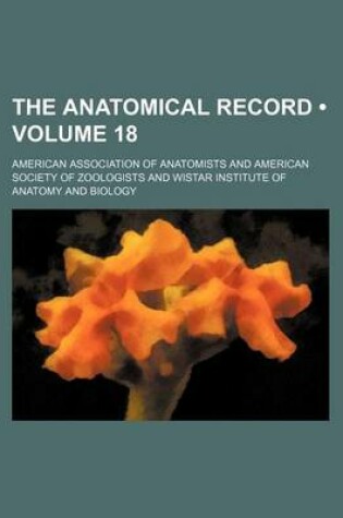 Cover of The Anatomical Record (Volume 18)