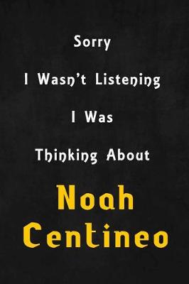 Book cover for Sorry I wasn't listening, I was thinking about Noah Centineo