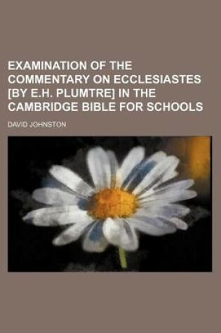 Cover of Examination of the Commentary on Ecclesiastes [By E.H. Plumtre] in the Cambridge Bible for Schools