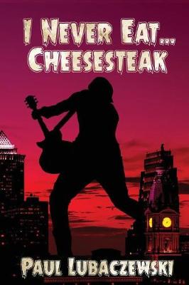 Book cover for I Never Eat... Cheesesteak