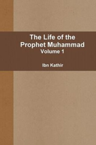 Cover of The Life of the Prophet Muhammad - Volume 1