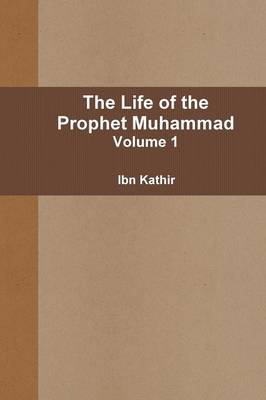 Book cover for The Life of the Prophet Muhammad - Volume 1