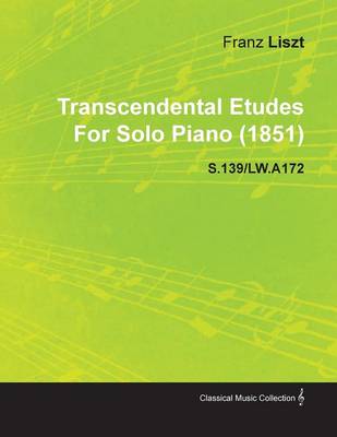 Book cover for Transcendental Etudes By Franz Liszt For Solo Piano (1851) S.139/LW.A172