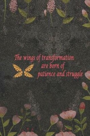 Cover of The Wings Of Transformation Are Born Of Patience And Struggle