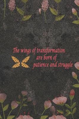 Book cover for The Wings Of Transformation Are Born Of Patience And Struggle