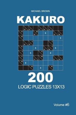 Cover of Kakuro - 200 Logic Puzzles 13x13 (Volume 6)