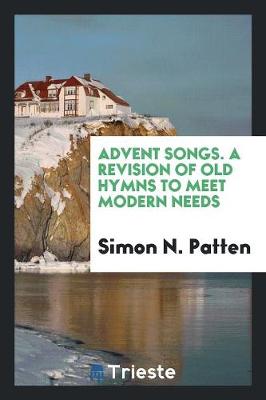 Book cover for Advent Songs. a Revision of Old Hymns to Meet Modern Needs