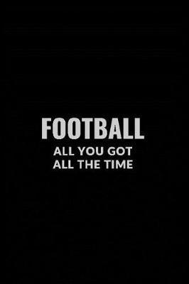 Book cover for Football All You Got All the Time