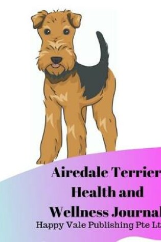 Cover of Airedale Terrier Health and Wellness Journal