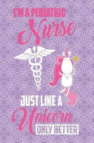 Cover of I'm a Pediatric Nurse Just Like a Unicorn Only Better