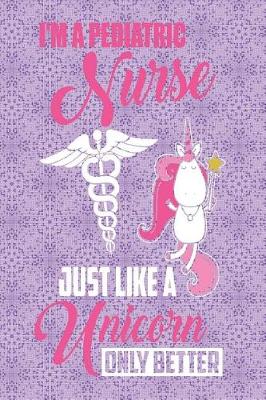 Book cover for I'm a Pediatric Nurse Just Like a Unicorn Only Better