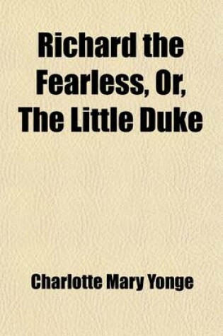 Cover of Richard the Fearless, Or, the Little Duke