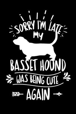 Book cover for Sorry I'm Late My Basset Hound was Being Cute Again