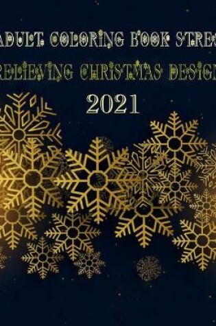 Cover of Adult Coloring Book Stress Relieving Christmas Designs 2021