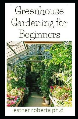 Cover of Greenhouse Gardening for Beginners