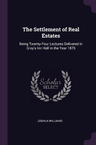 Cover of The Settlement of Real Estates