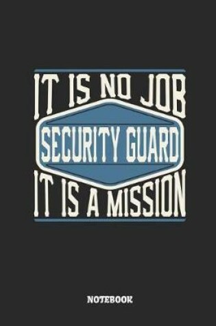 Cover of Security Guard Notebook - It Is No Job, It Is a Mission