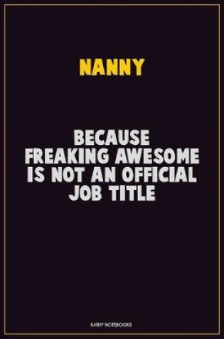 Cover of Nanny, Because Freaking Awesome Is Not An Official Job Title