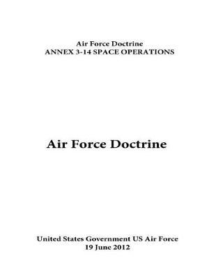 Book cover for Air Force Doctrine ANNEX 3-14 SPACE OPERATIONS 19 June 2012