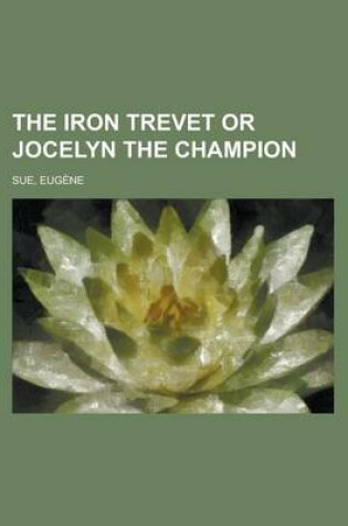 Cover of The Iron Trevet or Jocelyn the Champion