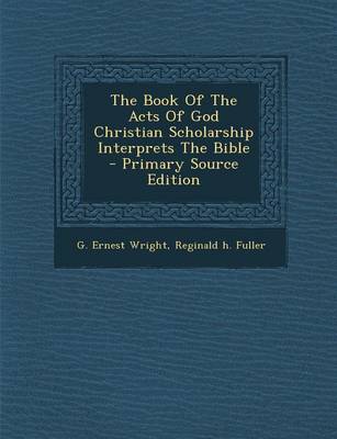 Book cover for The Book of the Acts of God Christian Scholarship Interprets the Bible - Primary Source Edition