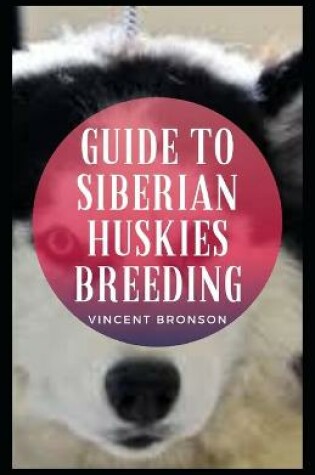 Cover of Guide to Siberian Huskies Breeding