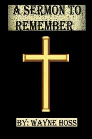 Cover of A Sermon to Remember by Wayne Hoss