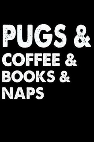 Cover of Pugs Coffee Books And Naps