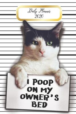 Book cover for Daily Planner 2020 I Poop On My Owner's Bed