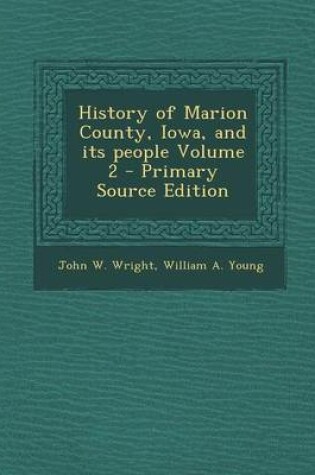 Cover of History of Marion County, Iowa, and Its People Volume 2 - Primary Source Edition