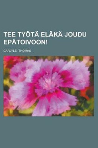 Cover of Tee Tyota Elaka Joudu Epatoivoon!