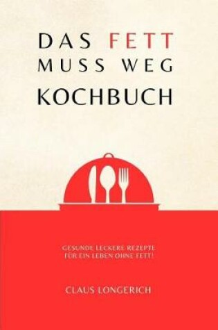 Cover of Das Fett muss weg - Kochbuch!